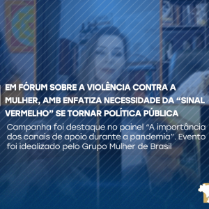 Em Fórum Sobre a Violência Contra a Mulher, AMB enfatiza necessidade da “Sinal Vermelho” se tornar política pública